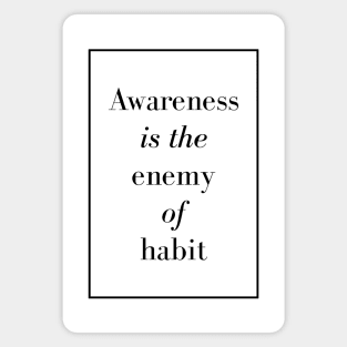 Awareness is the enemy of habit - Spiritual Quote Magnet